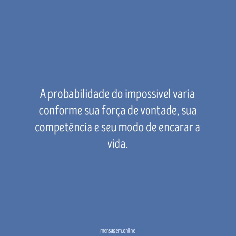 A probabilidade do impossível varia conforme sua força de vontade