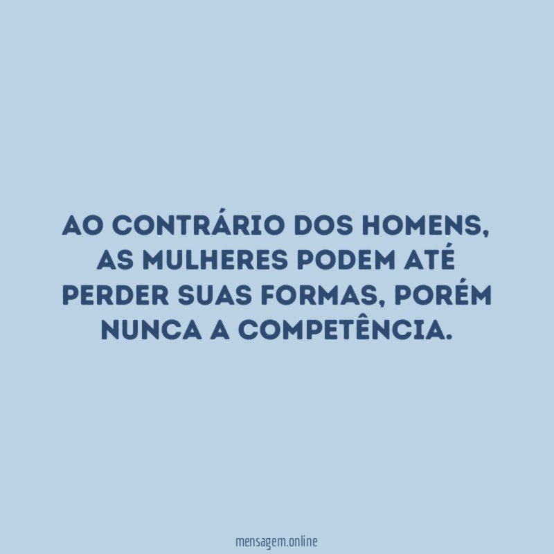 Ao contrário dos homens