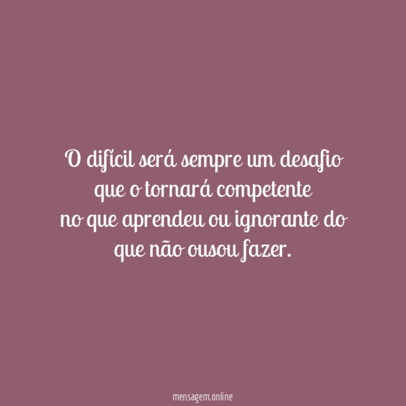 O difícil será sempre um desafio que