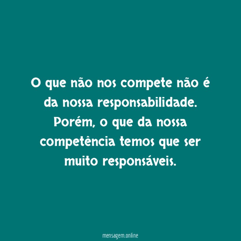 O que não nos compete não é da nossa responsabilidade