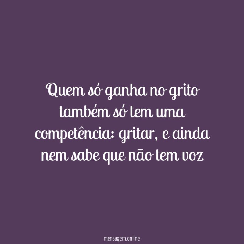 Quem só ganha no grito também só tem uma competência