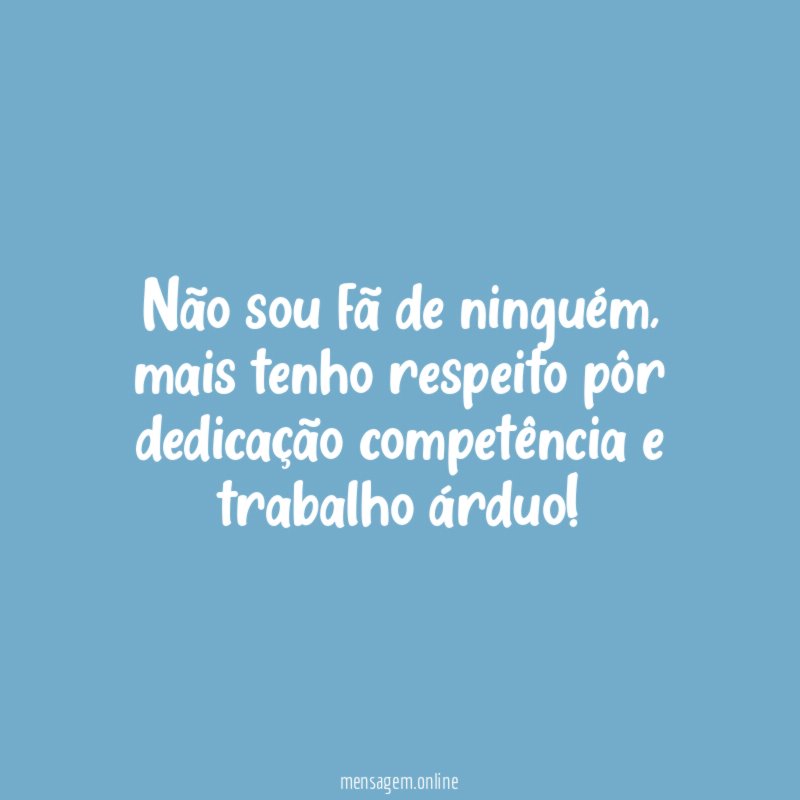 Não sou fã de ninguém