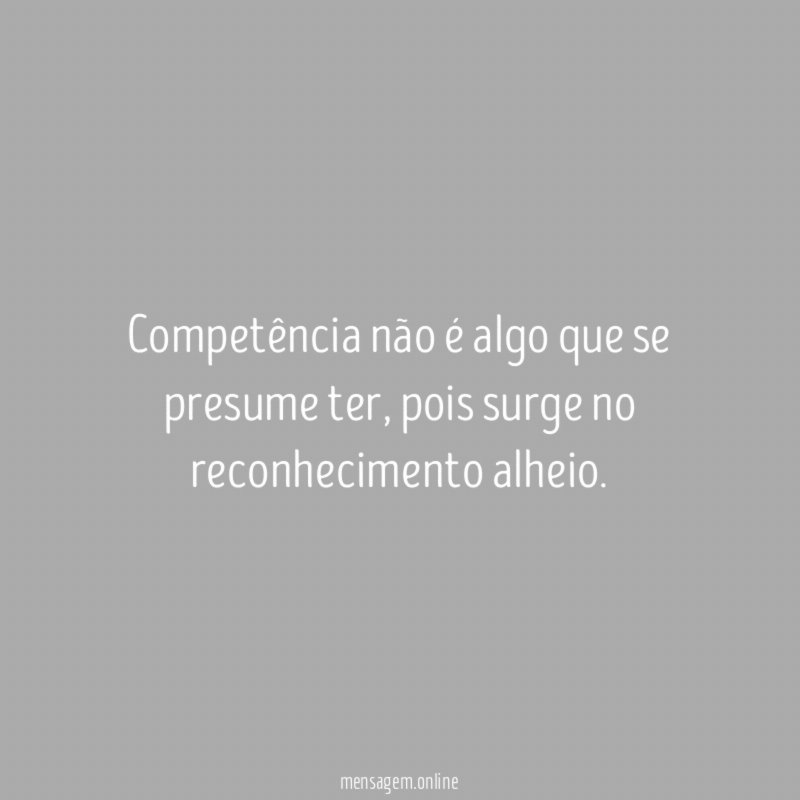 Competência não é algo que se presume ter