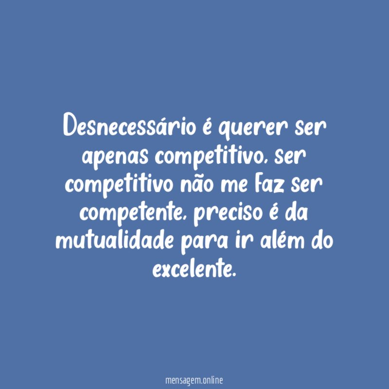 Desnecessário é querer ser apenas competitivo