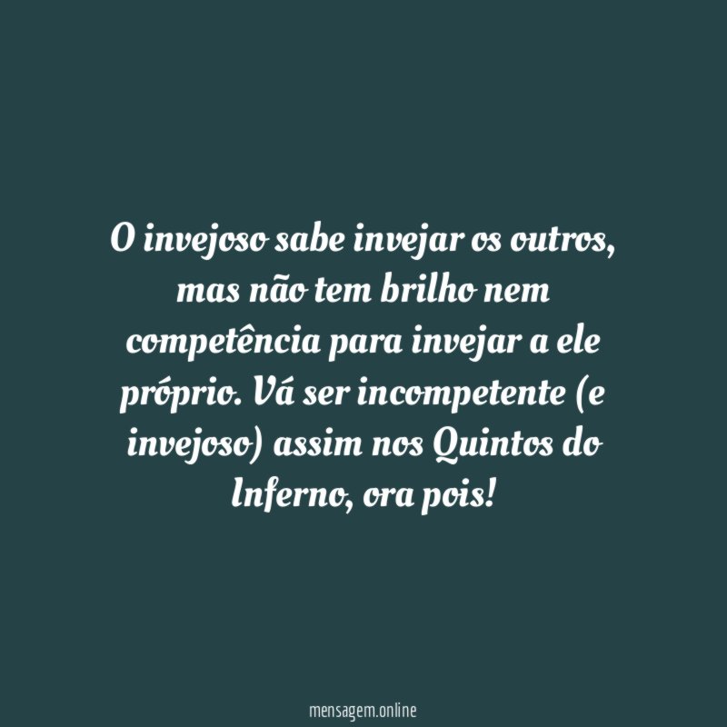 O invejoso sabe invejar os outros