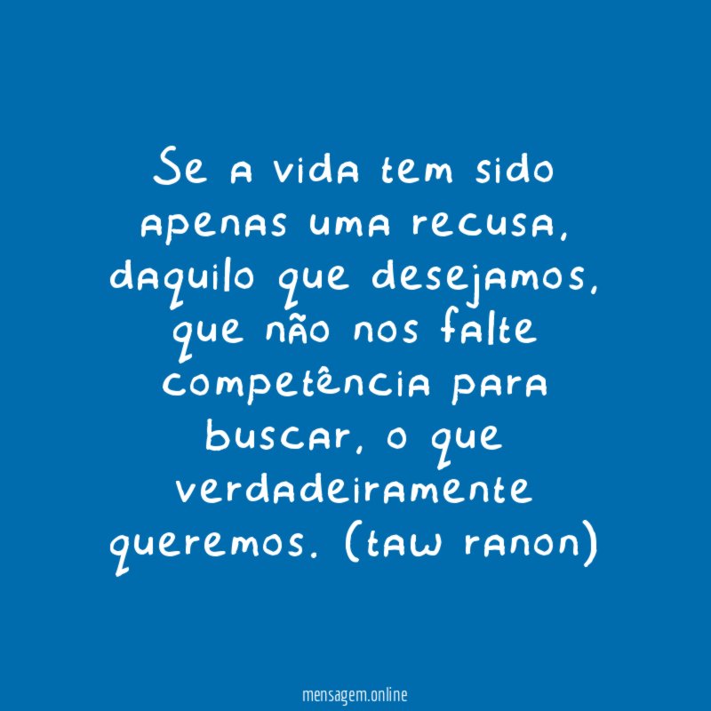 Se a vida tem sido apenas uma recusa