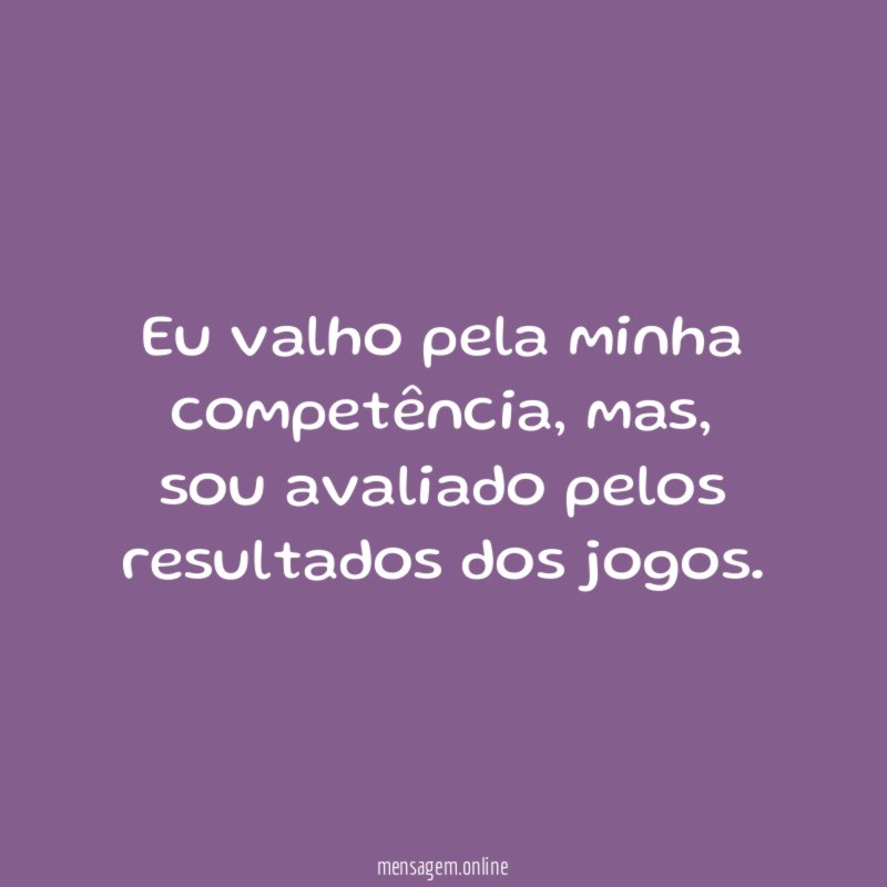 Eu valho pela minha competência