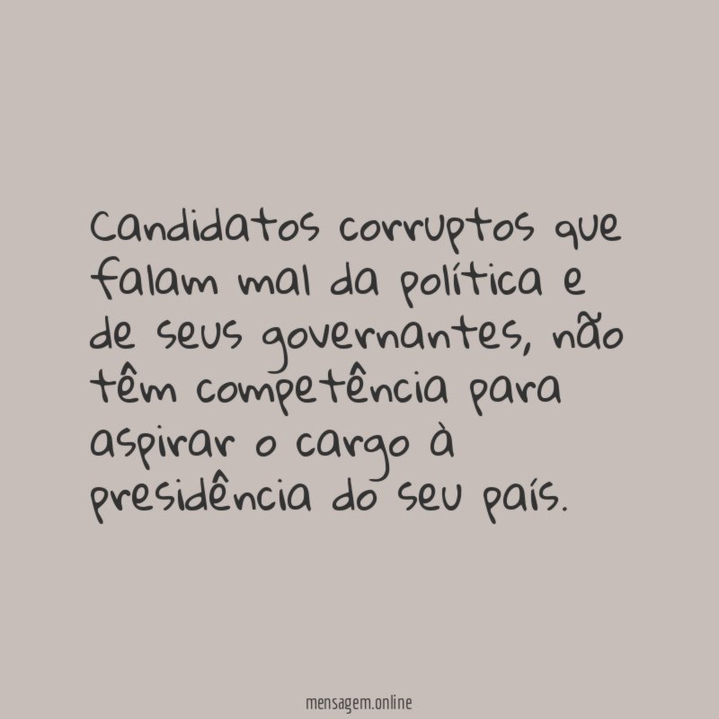 Candidatos corruptos que falam mal da política e de seus governantes
