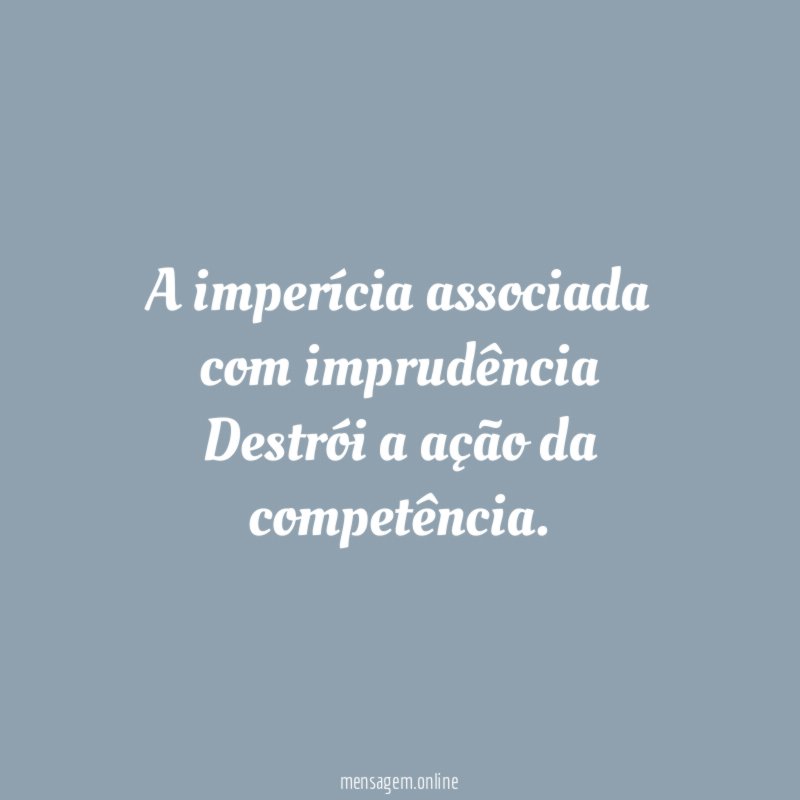 A imperícia associada com imprudência Destrói a ação da