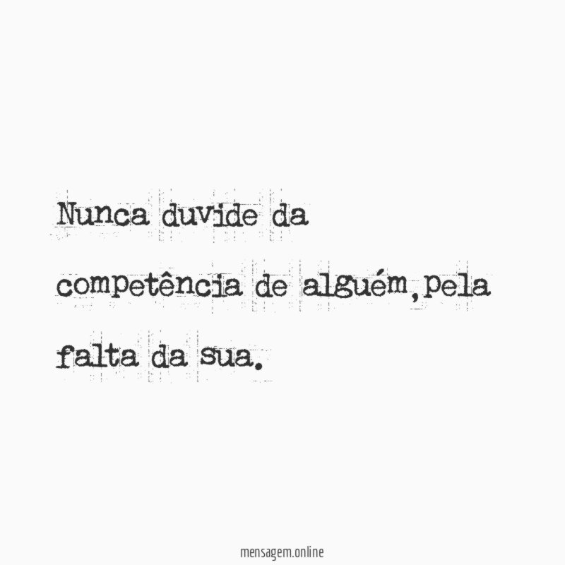 Nunca duvide da competência de alguém