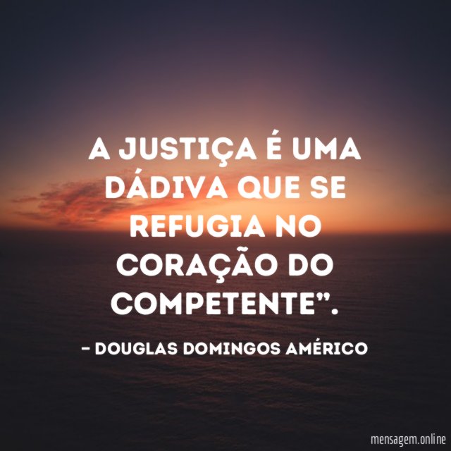 A justiça é uma dádiva que se refugia