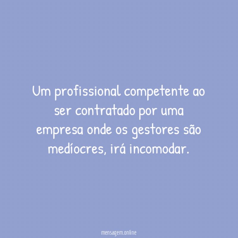Um profissional competente ao ser contratado por uma