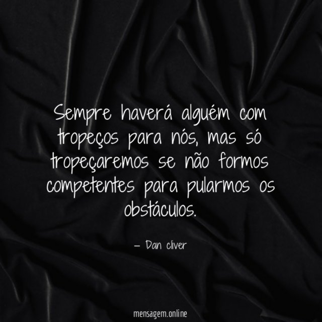 Sempre haverá alguém com tropeços para nós