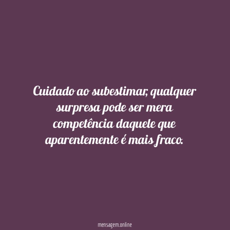 Cuidado ao subestimar