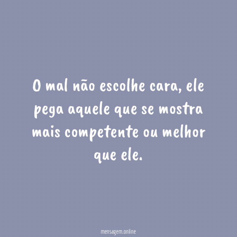 O mal não escolhe cara