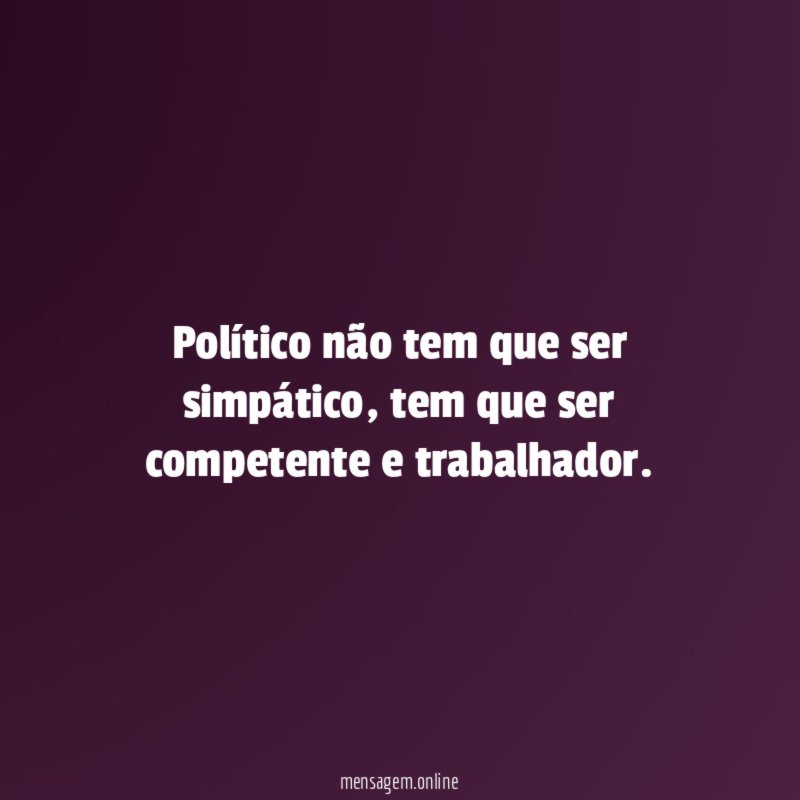 Político não tem que ser simpático