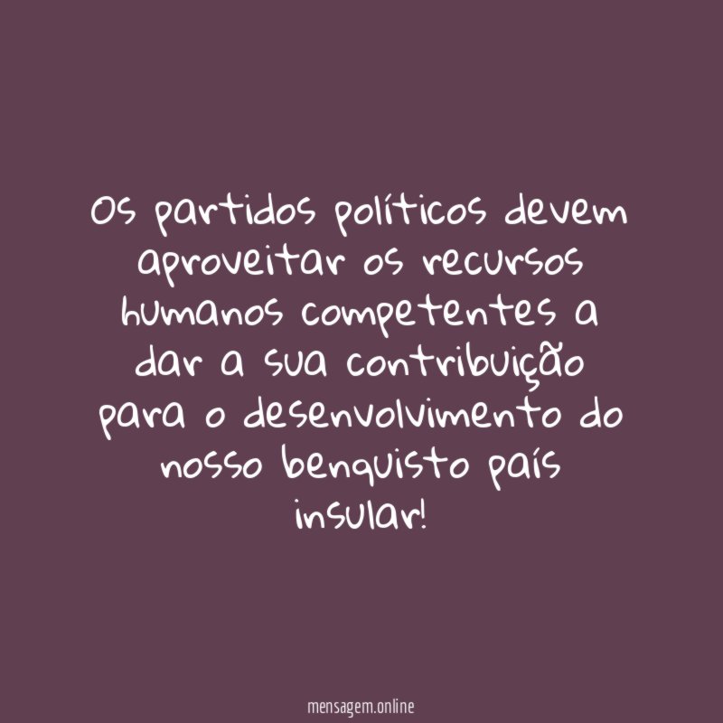 Os partidos políticos devem aproveitar os recursos humanos