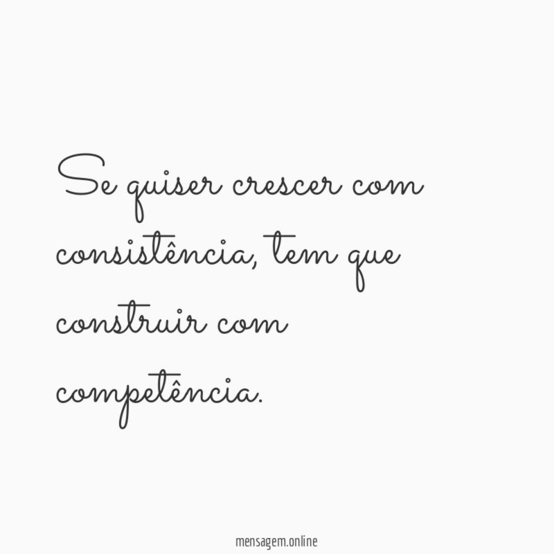 Se quiser crescer com consistência