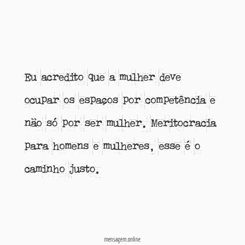 Eu acredito que a mulher deve ocupar os