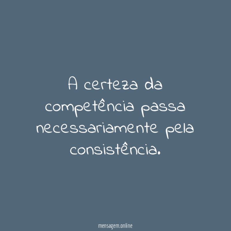 A certeza da competência passa necessariamente pela consistência