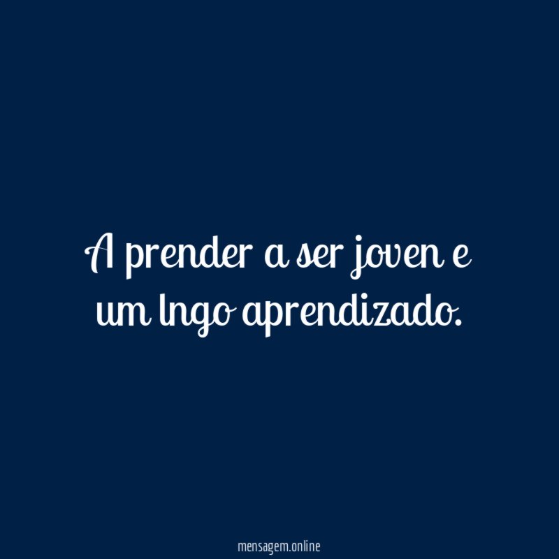 A prender a ser joven e um lngo aprendizado