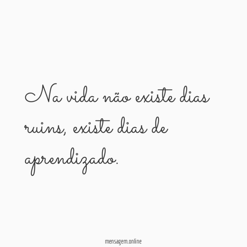 Na vida não existe dias ruins