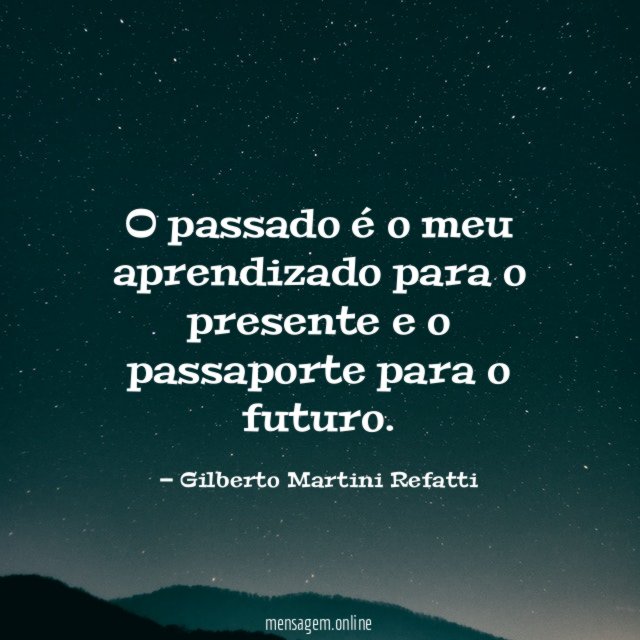 O passado é o meu aprendizado para