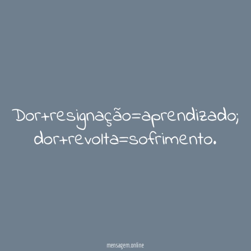 Dor+resignação=aprendizado