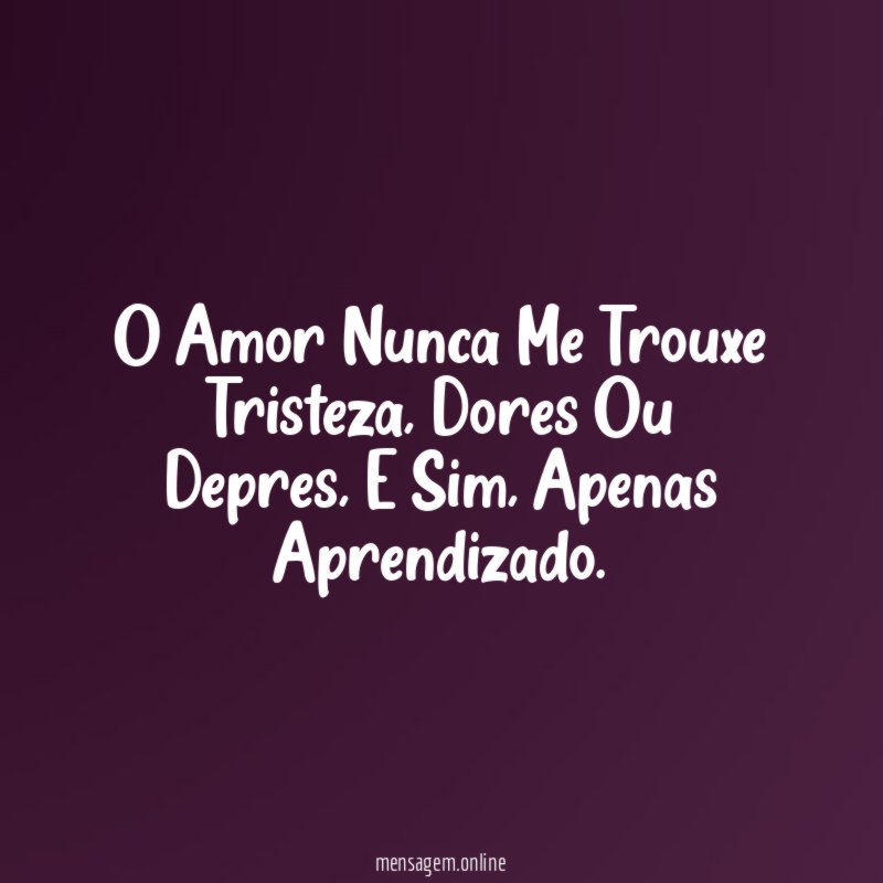 O Amor Nunca Me Trouxe Tristeza