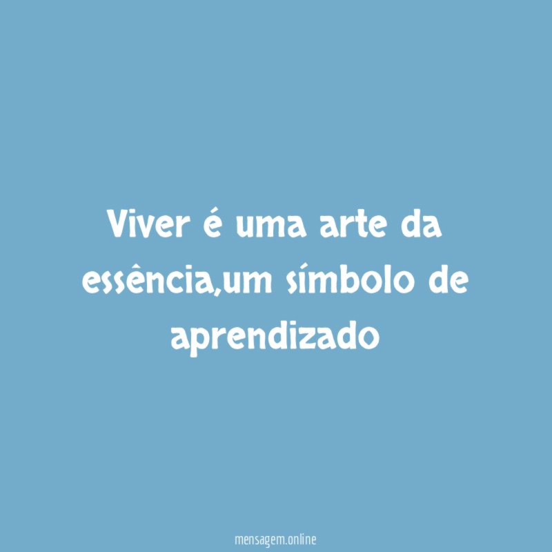 Viver é uma arte da essência
