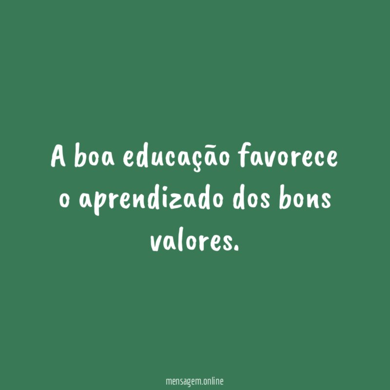 A boa educação favorece o aprendizado dos bons valores