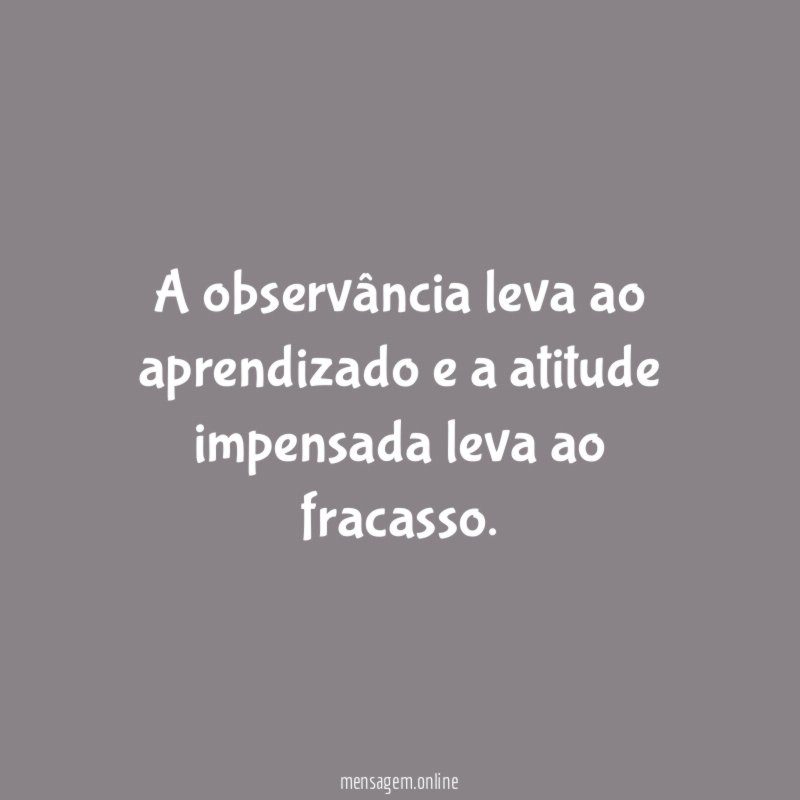 A observância leva ao aprendizado e a atitude