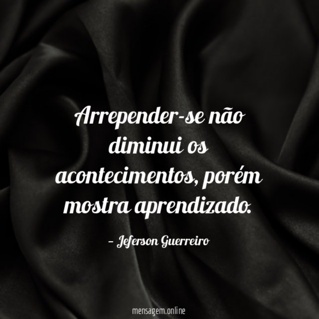 Arrepender-se não diminui os acontecimentos