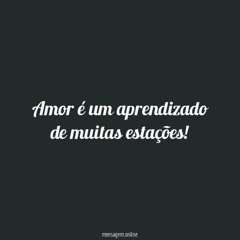 Amor é um aprendizado de muitas estações