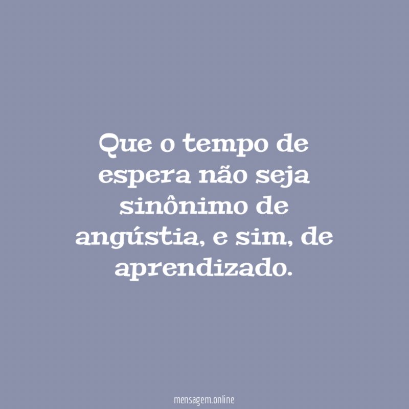 Que o tempo de espera não seja sinônimo
