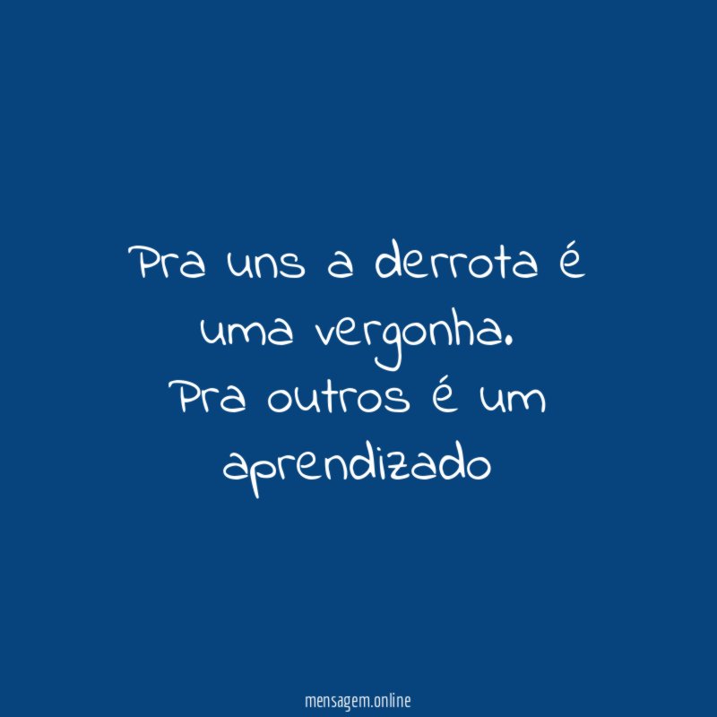 Pra uns a derrota é uma vergonha