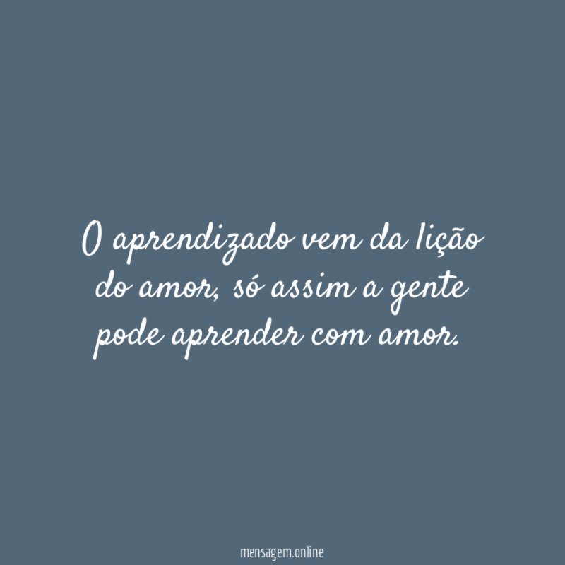 O aprendizado vem da lição do amor