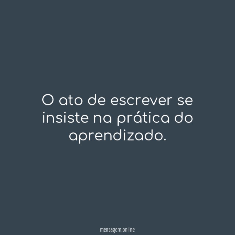 O ato de escrever se insiste na prática do aprendizado