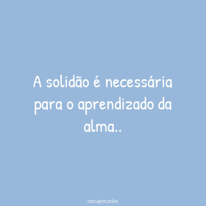 A solidão é necessária para o aprendizado da alma