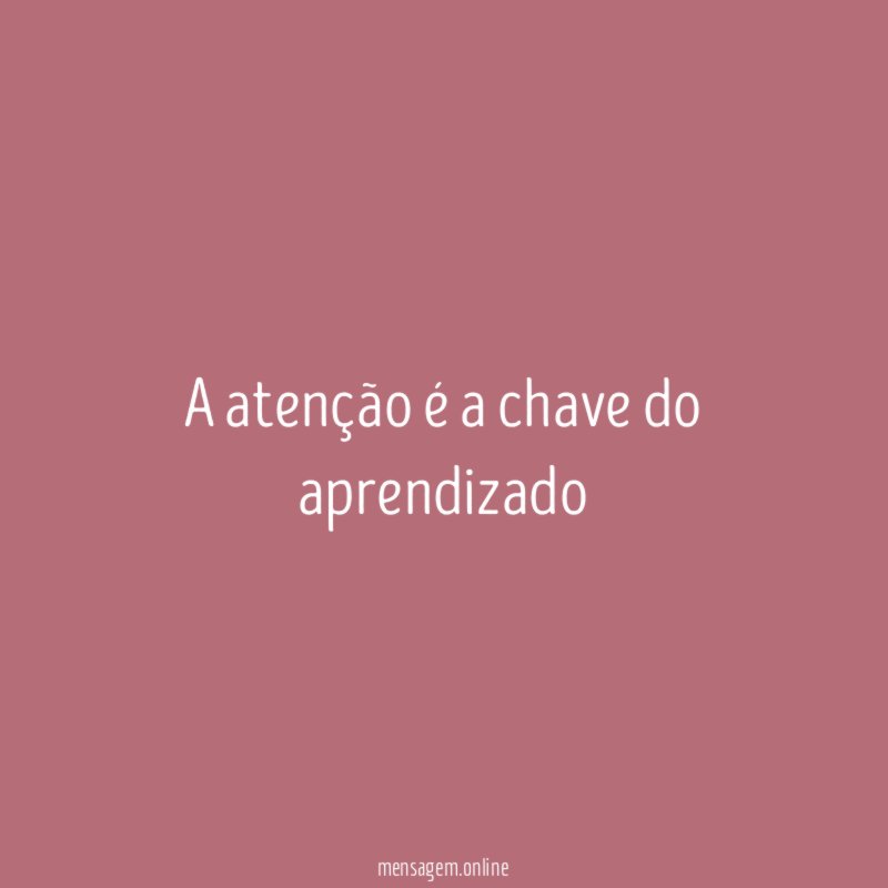 A atenção é a chave do aprendizado "