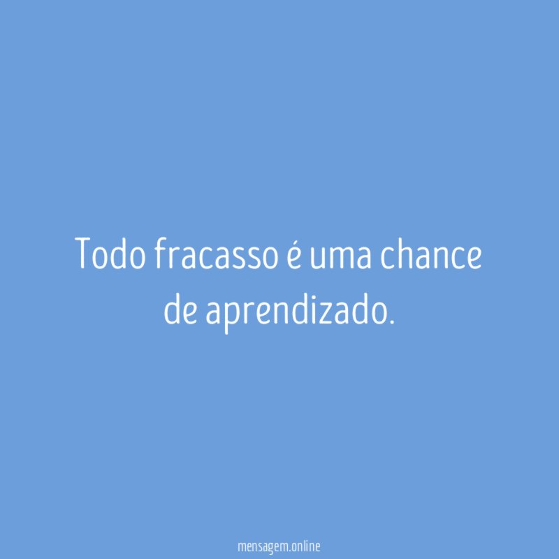 Todo fracasso é uma chance de aprendizado