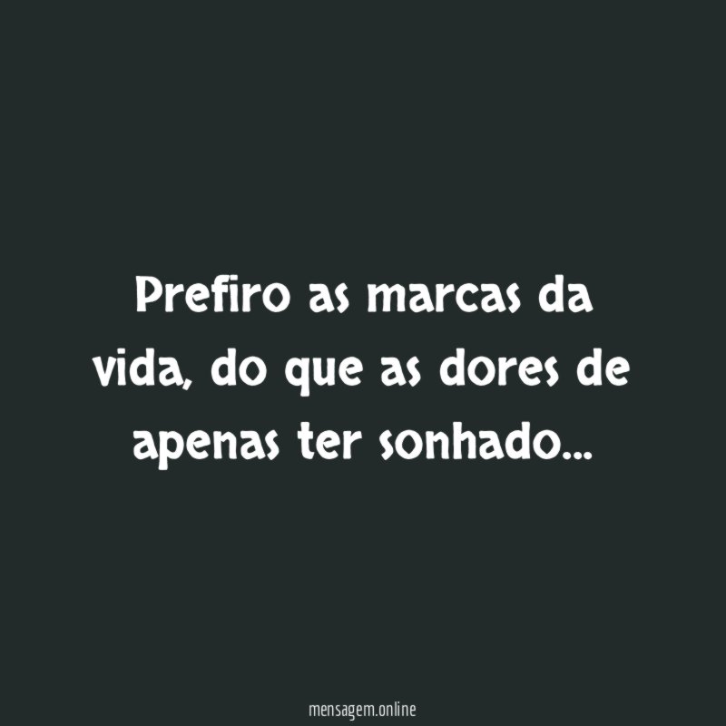 Prefiro as marcas da vida