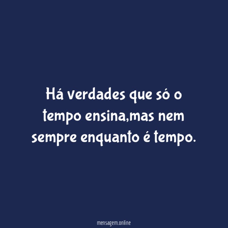 Há verdades que só o tempo ensina
