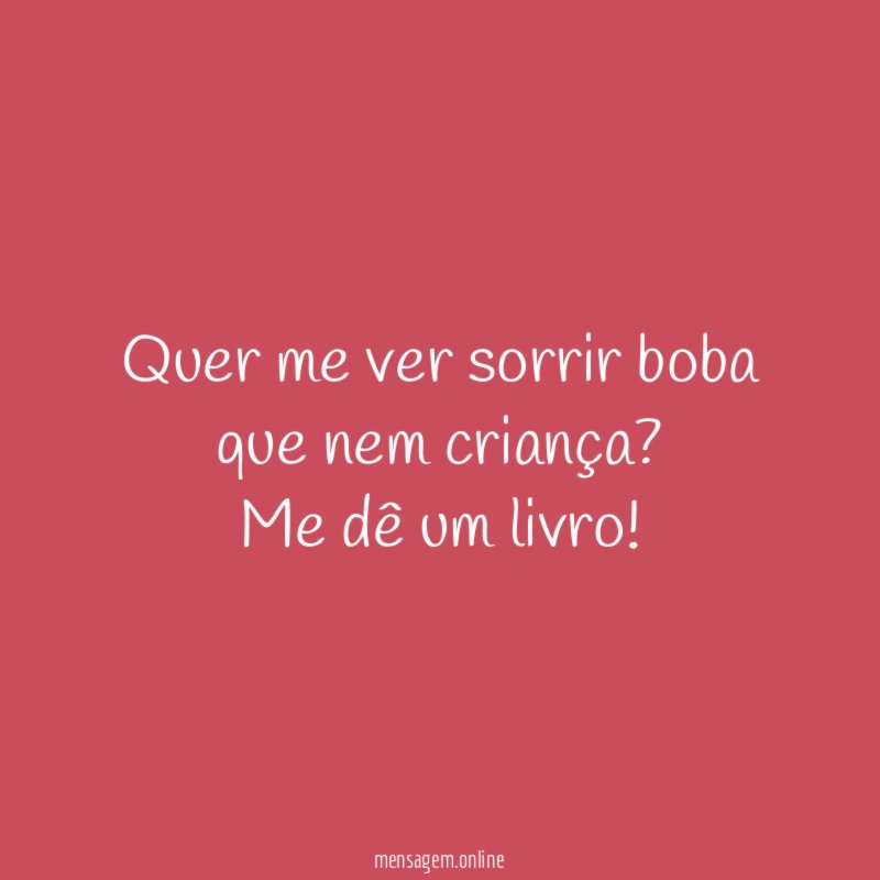 Quer me ver sorrir boba que nem criança