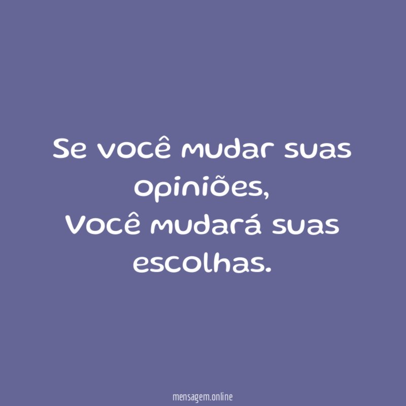 Se você mudar suas opiniões