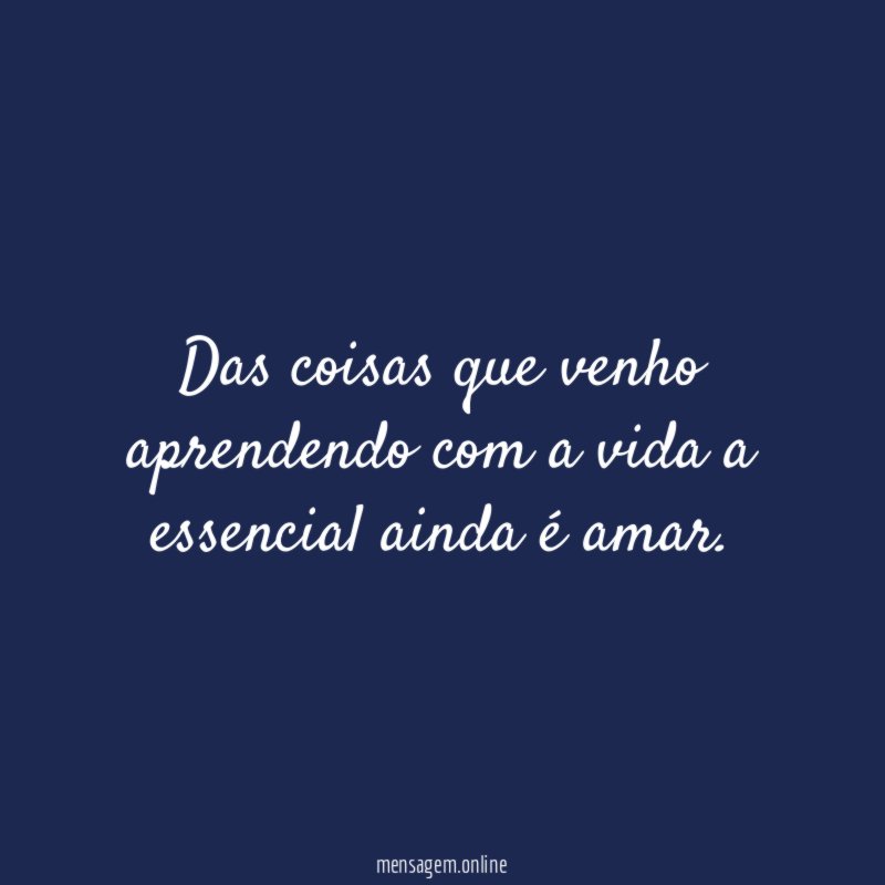 Das coisas que venho aprendendo com a vida a essencial ainda é amar