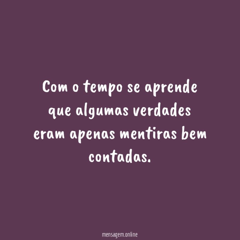 Com o tempo se aprende que algumas verdades