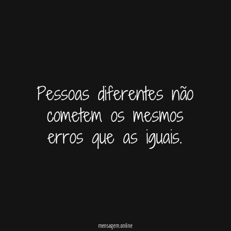 Pessoas diferentes não cometem os mesmos erros que as iguais