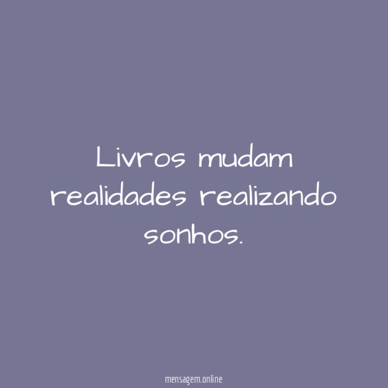 Livros mudam realidades realizando sonhos
