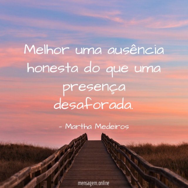 Melhor uma ausência honesta do que uma presença desaforada